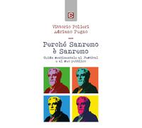 Perché Sanremo è Sanremo. Guida sentimentale al Festival e al suo pubblico...