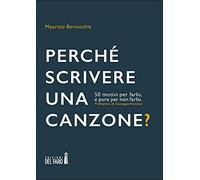Perché scrivere una canzone? 50 motivi per farlo, e pure per non farlo