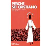 Perché sei cristiano. Prima proposta di fede agli adulti