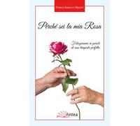 Perché sei la mia Rosa. Fotogrammi in parole di una tempesta perfetta