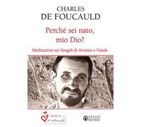 Perché sei nato, mio Dio? Meditazioni sui Vangeli di Avvento e Natale