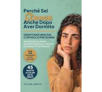 Perché Sei Stanca Anche Dopo Aver Dormito: Disintossicarsi dal Cortisolo per Donne: dormi tutta la notte, sgonfia la pancia e ritrova la calma in 4 settimane