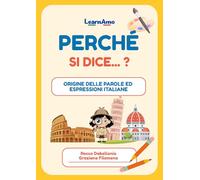 Perché si dice...?: Origine delle Parole ed Espressioni Italiane
