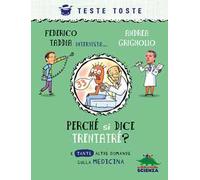Perché si dice trentatré? E tante altre domande sulla medicina