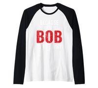 perché Sono Bob Ecco perché - Bob Maglia con Maniche Raglan
