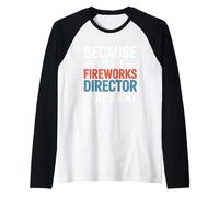 perché Sono Il Direttore dei fuochi d'artificio Il 4 luglio Maglia con Maniche Raglan