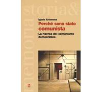 Perché sono stato comunista. La ricerca del comunismo democratico