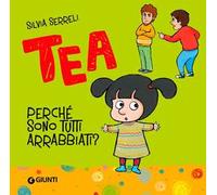 Perché sono tutti arrabbiati? Tea. Ediz. a colori