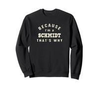 Perché sono uno Schmidt, ecco perché divertente umorismo cognome Felpa