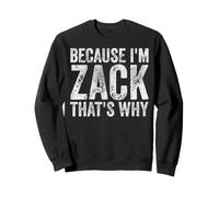 perché Sono Zack, ecco perché Umorismo Personalizzato per Il Nome Felpa