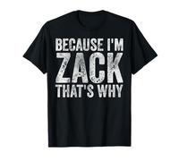 perché Sono Zack, ecco perché Umorismo Personalizzato per Il Nome Maglietta