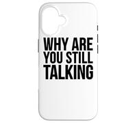 Perché stai ancora parlando - Divertente Custodia per iPhone 16