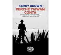 Perché Taiwan conta. Breve storia di una piccola isola che decide