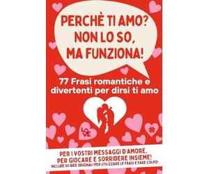 PERCHE’ TI AMO? NON LO SO MA FUNZIONA!: Un’originale raccolta di 77 frasi d'amore divertenti e romantiche per la vostra vita a due. Include 50 idee su come usarle per fare colpo. Regalo di coppia