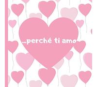 ...perché ti amo: Un bellissimo libro per gli Innamorati con frasi d'amore e DIY Coupon da compilare, Regalo per Lei e Lui