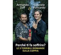 PERCHÉ TI FA SOFFRIRE? LE 3 TERRIBILI DOMANDE SULLA COPPIA