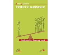 Perché ti fai condizionare? Adolescenti tra illusione e verità