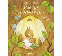 Perché ti voglio bene. Ediz. a colori