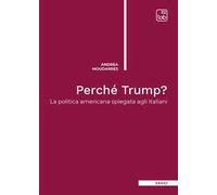 Perché Trump? La politica americana spiegata agli italiani. Nuova ediz.