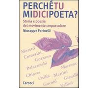 Perché tu mi dici poeta? Storia e poesia del movimento crepuscolare - Fari...
