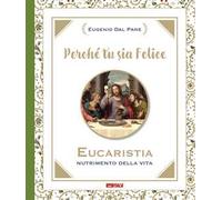 Libri Dal Pane Eugenio - Perche Tu Sia Felice. Eucaristia, Nutrimento Della Vita