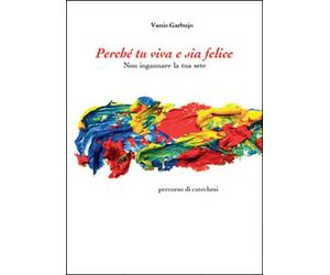 Perché tu viva e sia felice - Vanio Garbujo, 2014, Youcanprint