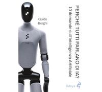 Perché tutti parlano di IA? 10 domande sull’Intelligenza Artificiale