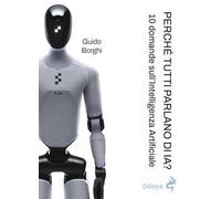Perché tutti parlano di IA? 10 domande sull’Intelligenza Artificiale