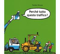 Perché tutto questo traffico? Ediz. illustrata