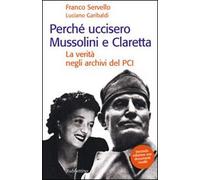 Perché uccisero Mussolini e Claretta. La verità negli archivi del PCI - Se...