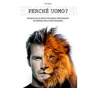 Perchè uomo?: Ricerca sulle cause che hanno trasformato un animale nell'uomo moderno