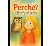 Perché? (Versione Cartacea): Un libro di domande e risposte per piccoli e grandi esploratori