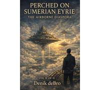 Perched On Sumerian Eyrie Book 2: The Airborne Diaspora VOL II of II