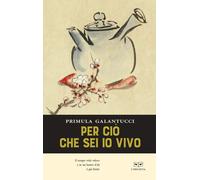 PERCIÒ CHE SEI IO VIVO - Galantucci Primula - 2022 - L'Erudita