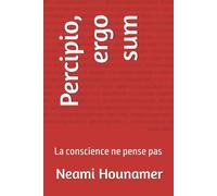 Percipio, ergo sum: La conscience ne pense pas