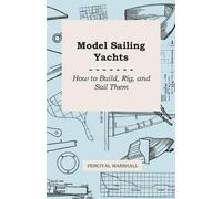 Percival Marsha Model Sailing Yachts - How to Build, Rig, And Sail T (Tascabile)