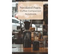Percolated Pages: Coffee Companion Notebook: Blank Full Color Premium Notebook with Mind Maps, Journal Pages, & Dot Grids following the coffee theme - 6 x 9 -75 pages