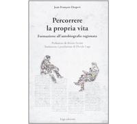 Percorrere la propria vita. Formazione all'autobiografia ragionata