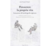 Percorrere la propria vita. Formazione all'autobiografia ragionata
