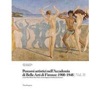 Percorsi artistici nell'Accademia di Belle Arti di Firenze: 1900-1948. Ediz. illustrata. Vol. 2