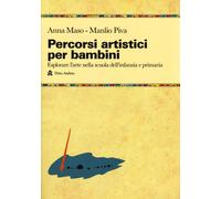 Percorsi artistici per bambini. Esplorare l'arte nella scuola dell'infanzi...