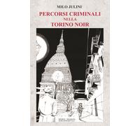 Percorsi criminali nella Torino noir [Paperback] [Jan 01, 2023] Julini, Milo