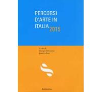 Percorsi d'arte in Italia 2015. Ediz. illustrata