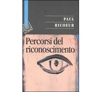Percorsi Del Riconoscimento - Paul Ricoeur - 2005