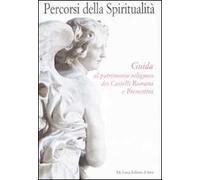 Percorsi della spiritualità. Guida al patrimonio religioso dei Castelli Romani e Prenestini. Ediz. illustrata
