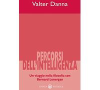 Percorsi dell'intelligenza. Un viaggio nella filosofia con Bernard Lonergan