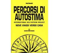 Percorsi di autostima. International self-esteem project. Nove viaggi verso casa