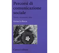 Percorsi di comunicazione sociale. Teorie, strumenti, idee - La Rocca Gevisa