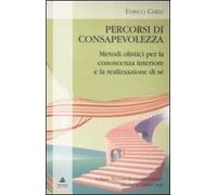 Percorsi di consapevolezza. Metodi olistici per la conoscenza interiore e la realizzazione di sé