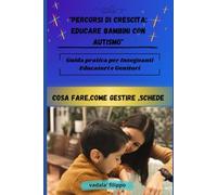 "Percorsi di Crescita: Educare Bambini con Autismo": Guida pratica per Insegnanti Educatori e Genitori